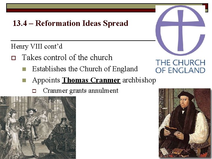 13. 4 – Reformation Ideas Spread Henry VIII cont’d o Takes control of the