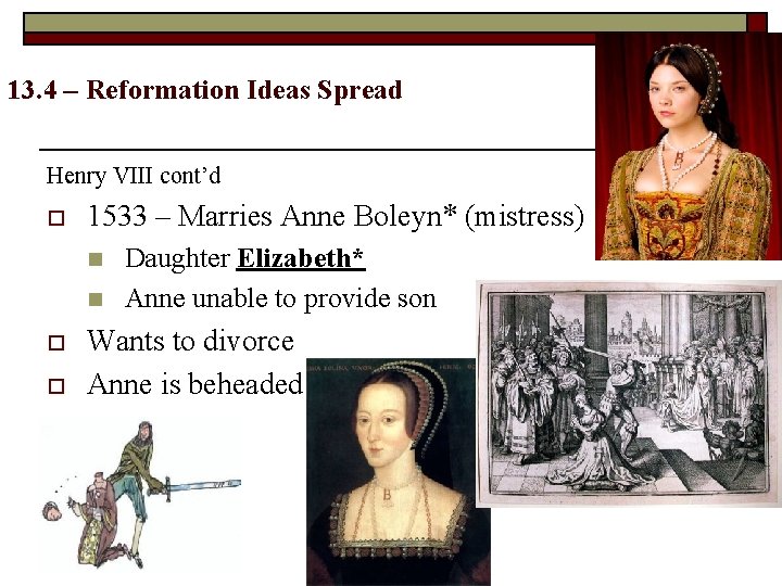13. 4 – Reformation Ideas Spread Henry VIII cont’d o 1533 – Marries Anne
