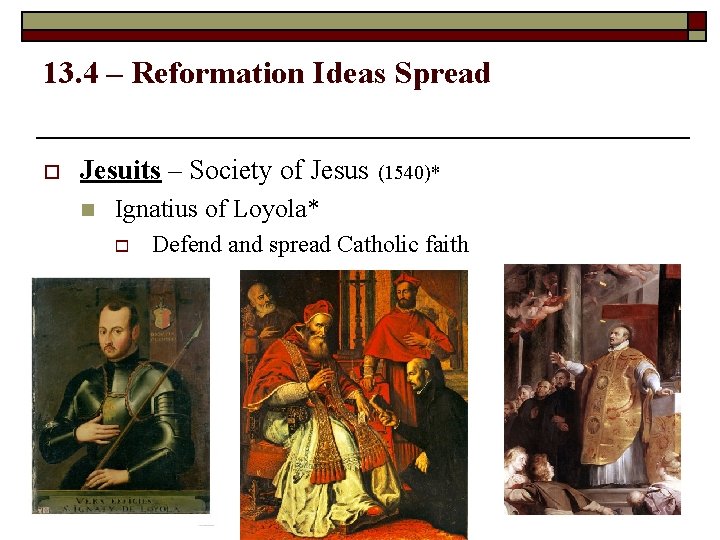 13. 4 – Reformation Ideas Spread o Jesuits – Society of Jesus (1540)* n