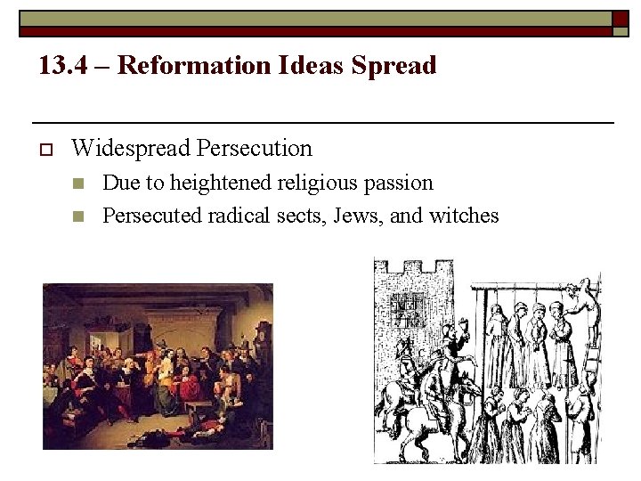 13. 4 – Reformation Ideas Spread o Widespread Persecution n n Due to heightened
