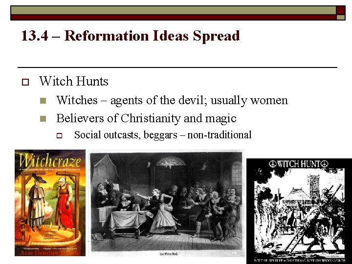 13. 4 – Reformation Ideas Spread o Witch Hunts n n Witches – agents