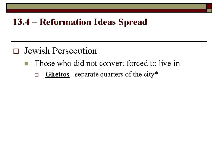 13. 4 – Reformation Ideas Spread o Jewish Persecution n Those who did not