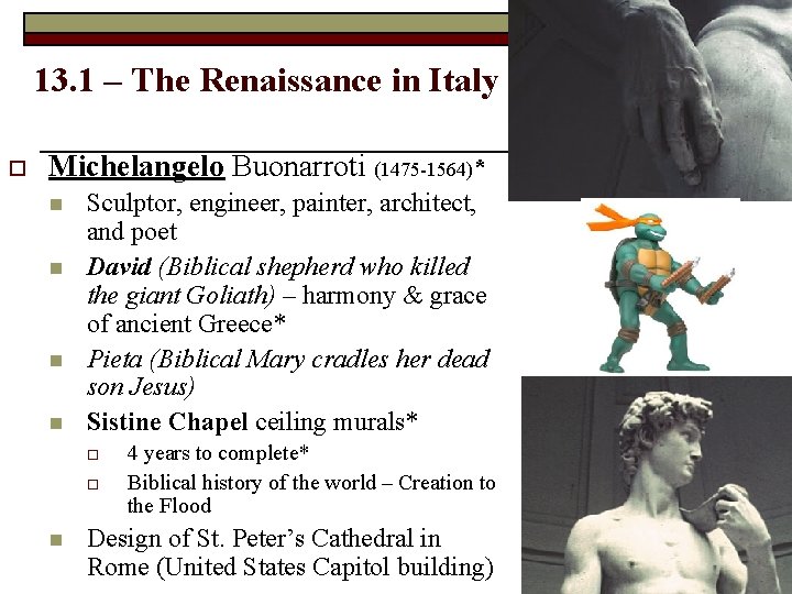 13. 1 – The Renaissance in Italy o Michelangelo Buonarroti (1475 -1564)* n n