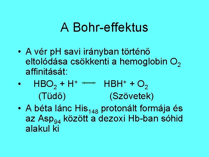 A Bohr-effektus • A vér p. H savi irányban történő eltolódása csökkenti a hemoglobin A Bohr-effektus • A vér p. H savi irányban történő eltolódása csökkenti a hemoglobin
