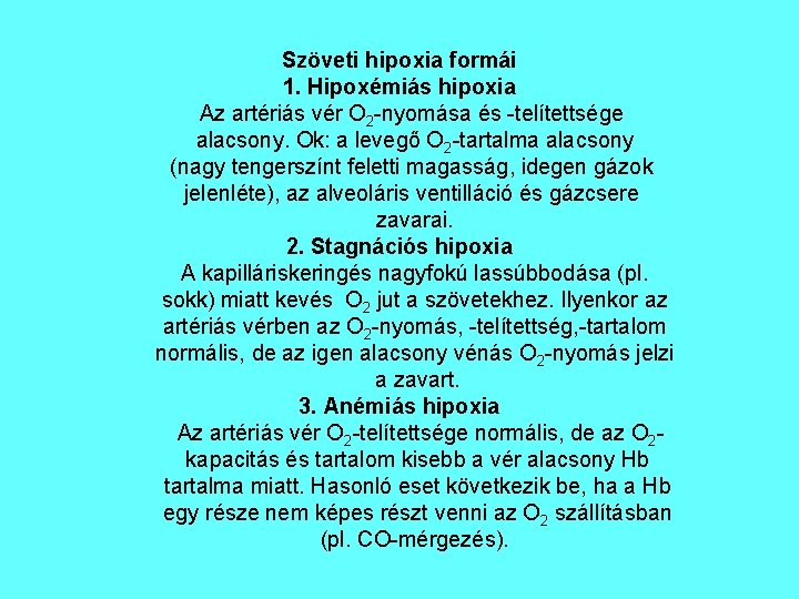 Szöveti hipoxia formái 1. Hipoxémiás hipoxia Az artériás vér O 2 -nyomása és -telítettsége Szöveti hipoxia formái 1. Hipoxémiás hipoxia Az artériás vér O 2 -nyomása és -telítettsége