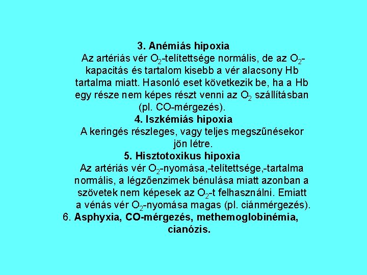3. Anémiás hipoxia Az artériás vér O 2 -telítettsége normális, de az O 2 3. Anémiás hipoxia Az artériás vér O 2 -telítettsége normális, de az O 2