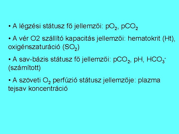 • A légzési státusz fő jellemzői: p. O 2, p. CO 2 • • A légzési státusz fő jellemzői: p. O 2, p. CO 2 •