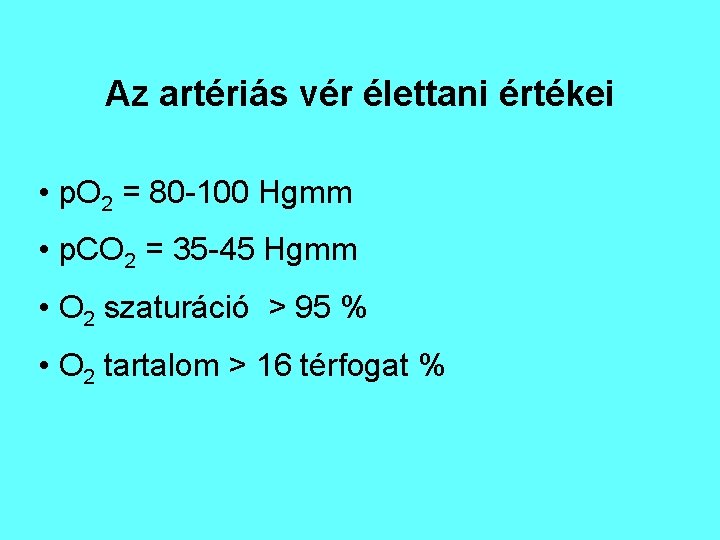 Az artériás vér élettani értékei • p. O 2 = 80 -100 Hgmm • Az artériás vér élettani értékei • p. O 2 = 80 -100 Hgmm •