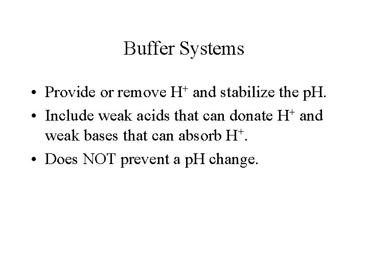Buffer Systems • Provide or remove H+ and stabilize the p. H. • Include Buffer Systems • Provide or remove H+ and stabilize the p. H. • Include