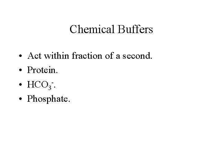 Chemical Buffers • • Act within fraction of a second. Protein. HCO 3 -. Chemical Buffers • • Act within fraction of a second. Protein. HCO 3 -.