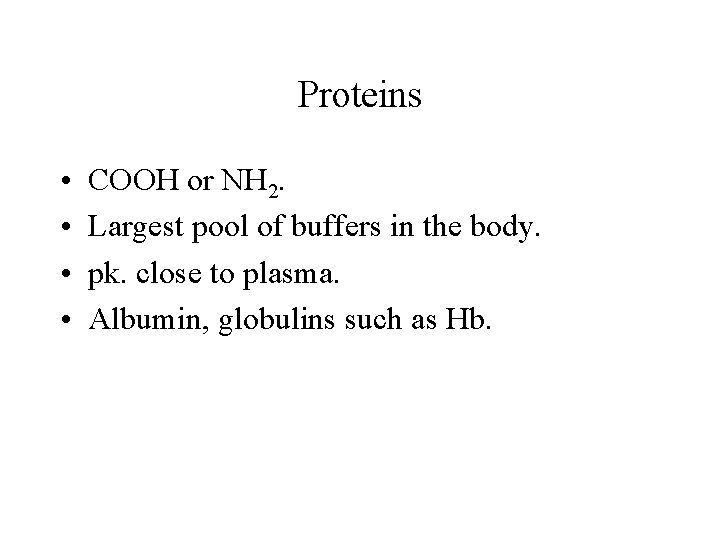 Proteins • • COOH or NH 2. Largest pool of buffers in the body. Proteins • • COOH or NH 2. Largest pool of buffers in the body.