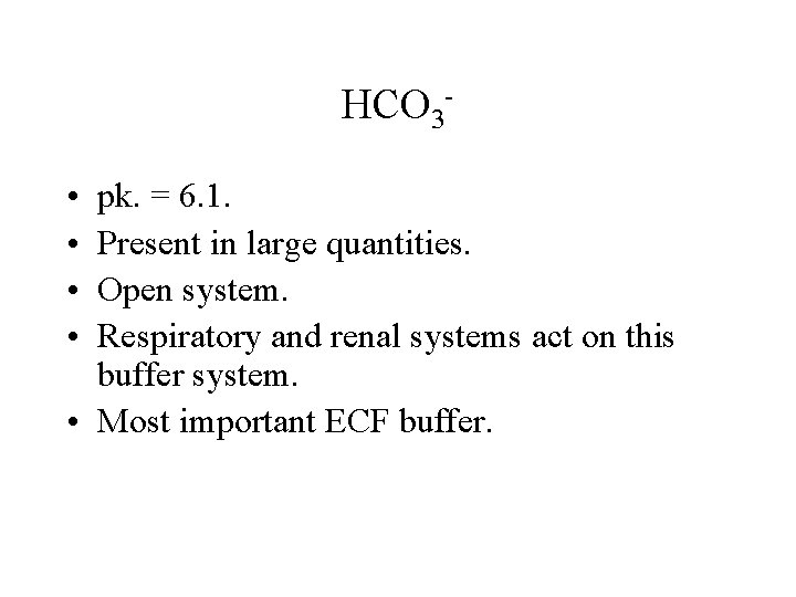 HCO 3 • • pk. = 6. 1. Present in large quantities. Open system. HCO 3 • • pk. = 6. 1. Present in large quantities. Open system.