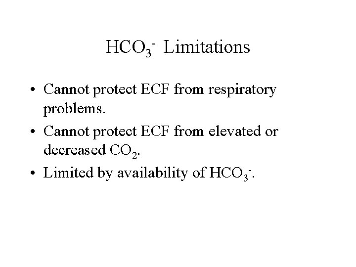 HCO 3 - Limitations • Cannot protect ECF from respiratory problems. • Cannot protect HCO 3 - Limitations • Cannot protect ECF from respiratory problems. • Cannot protect