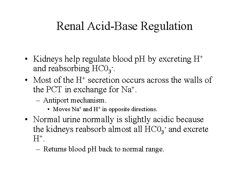 Renal Acid-Base Regulation • Kidneys help regulate blood p. H by excreting H+ and Renal Acid-Base Regulation • Kidneys help regulate blood p. H by excreting H+ and