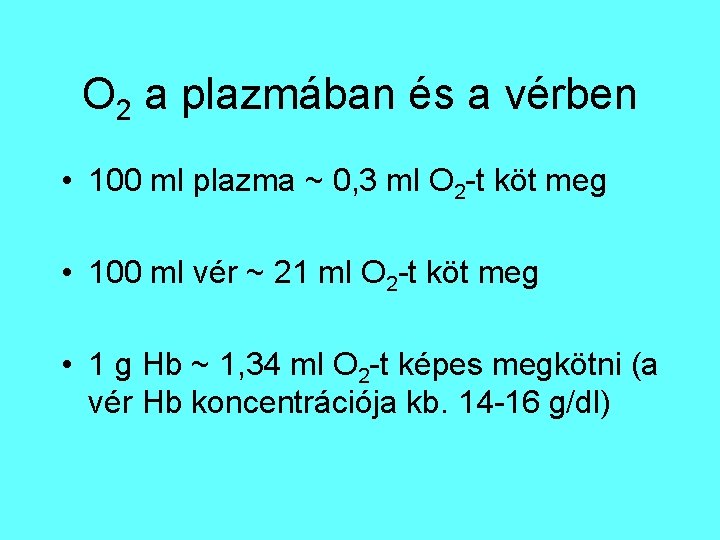 O 2 a plazmában és a vérben • 100 ml plazma ~ 0, 3 O 2 a plazmában és a vérben • 100 ml plazma ~ 0, 3