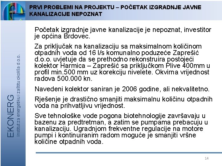 PRVI PROBLEMI NA PROJEKTU – POČETAK IZGRADNJE JAVNE KANALIZACIJE NEPOZNAT Institut za energetiku i