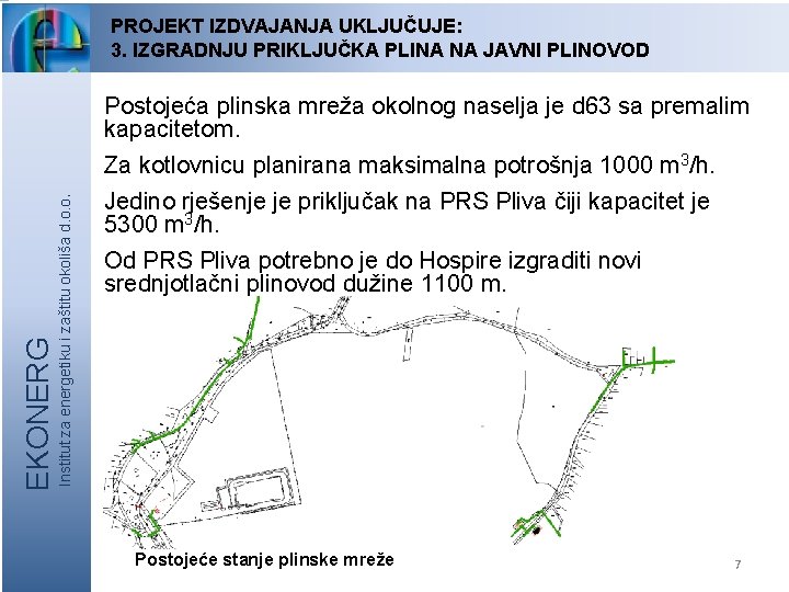 PROJEKT IZDVAJANJA UKLJUČUJE: 3. IZGRADNJU PRIKLJUČKA PLINA NA JAVNI PLINOVOD Postojeća plinska mreža okolnog PROJEKT IZDVAJANJA UKLJUČUJE: 3. IZGRADNJU PRIKLJUČKA PLINA NA JAVNI PLINOVOD Postojeća plinska mreža okolnog