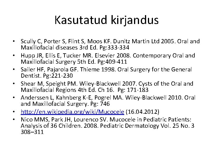 Kasutatud kirjandus • Scully C, Porter S, Flint S, Moos KF. Dunitz Martin Ltd