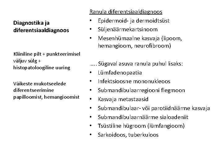 Diagnostika ja diferentsiaaldiagnoos Kliiniline pilt + punkteerimisel väljuv sülg + histopatoloogiline uuring Väikeste mukotseelede