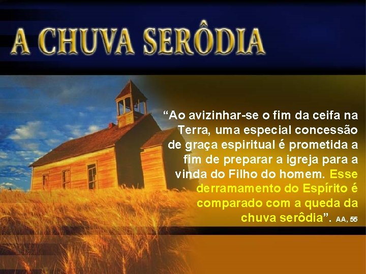 “Ao avizinhar-se o fim da ceifa na Terra, uma especial concessão de graça espiritual