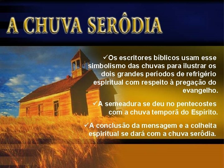 üOs escritores bíblicos usam esse simbolismo das chuvas para ilustrar os dois grandes períodos