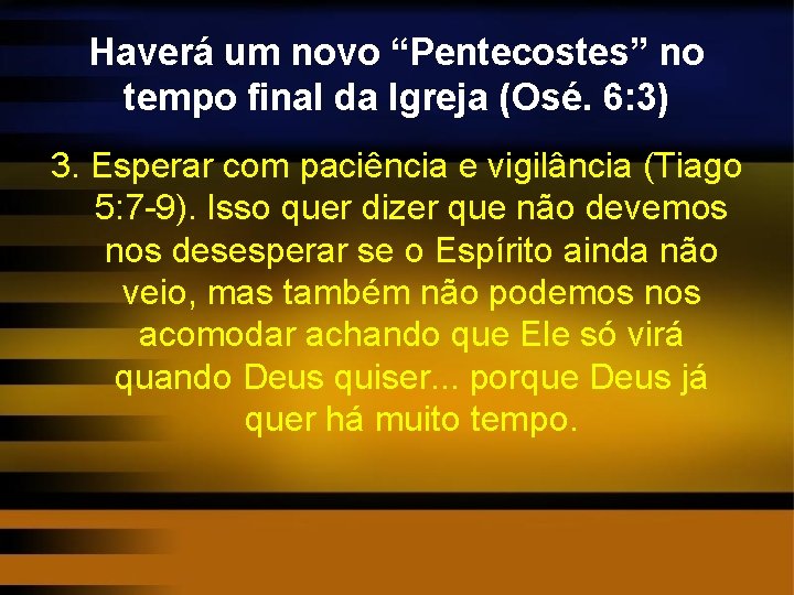 Haverá um novo “Pentecostes” no tempo final da Igreja (Osé. 6: 3) 3. Esperar