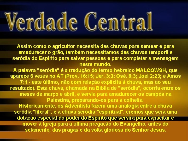 Assim como o agricultor necessita das chuvas para semear e para amadurecer o grão,