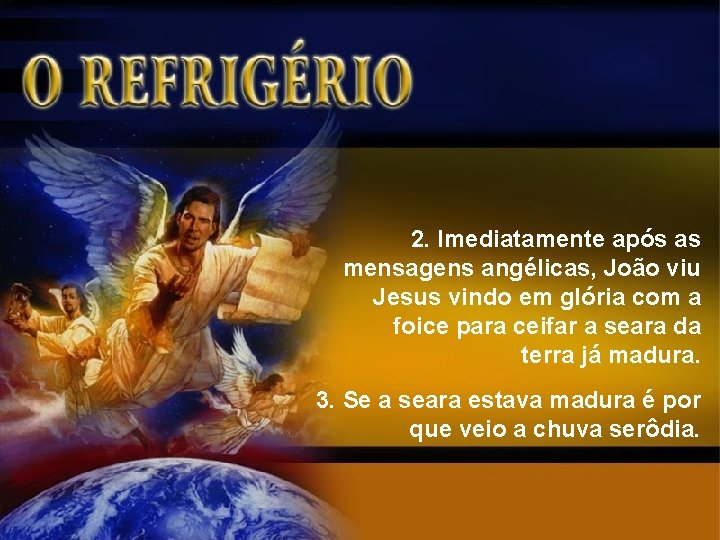 2. Imediatamente após as mensagens angélicas, João viu Jesus vindo em glória com a