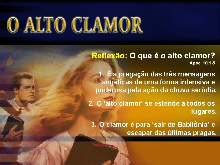 Reflexão: O que é o alto clamor? Apoc. 18: 1 -5 1. É a