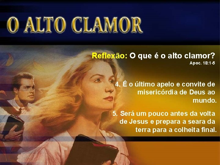 Reflexão: O que é o alto clamor? Apoc. 18: 1 -5 4. É o