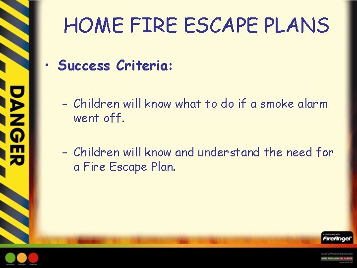 HOME FIRE ESCAPE PLANS • Success Criteria: – Children will know what to do