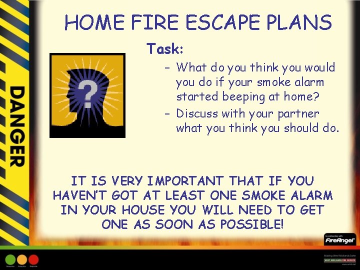 HOME FIRE ESCAPE PLANS Task: – What do you think you would you do