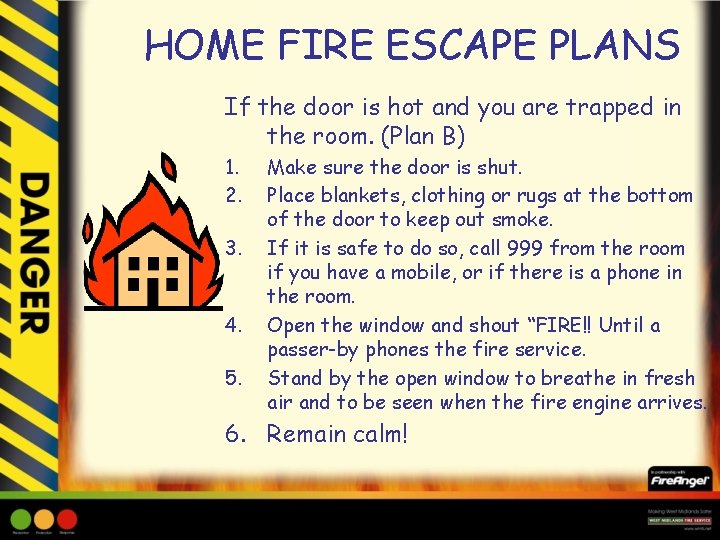 HOME FIRE ESCAPE PLANS If the door is hot and you are trapped in