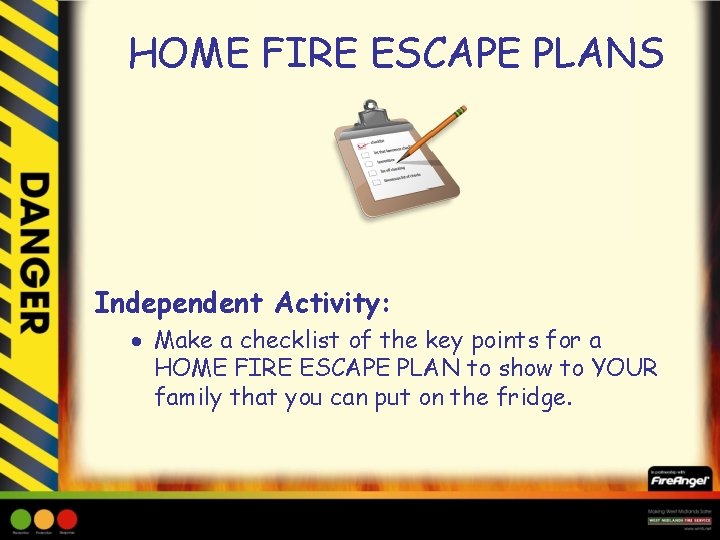 HOME FIRE ESCAPE PLANS Independent Activity: Make a checklist of the key points for
