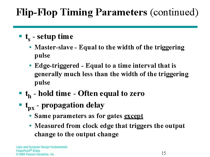 Flip-Flop Timing Parameters (continued) § ts - setup time • Master-slave - Equal to