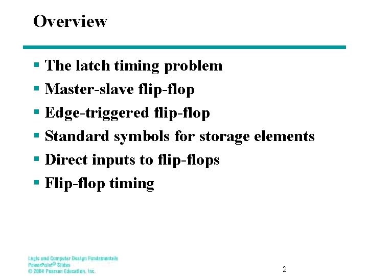 Overview § The latch timing problem § Master-slave flip-flop § Edge-triggered flip-flop § Standard