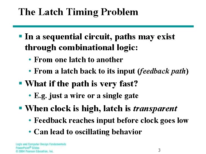 The Latch Timing Problem § In a sequential circuit, paths may exist through combinational