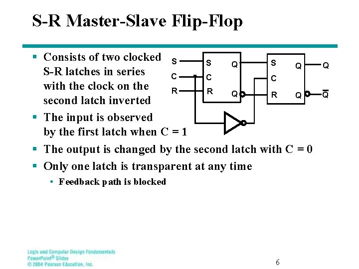 S-R Master-Slave Flip-Flop § Consists of two clocked S S S Q Q S-R