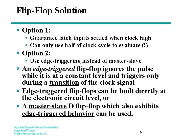 Flip-Flop Solution § Option 1: • Guarantee latch inputs settled when clock high •