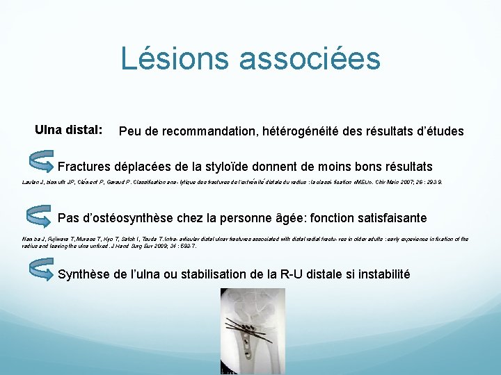 Lésions associées Ulna distal: Peu de recommandation, hétérogénéité des résultats d’études Fractures déplacées de
