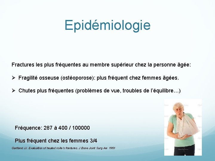 Epidémiologie Fractures les plus fréquentes au membre supérieur chez la personne âgée: Ø Fragilité