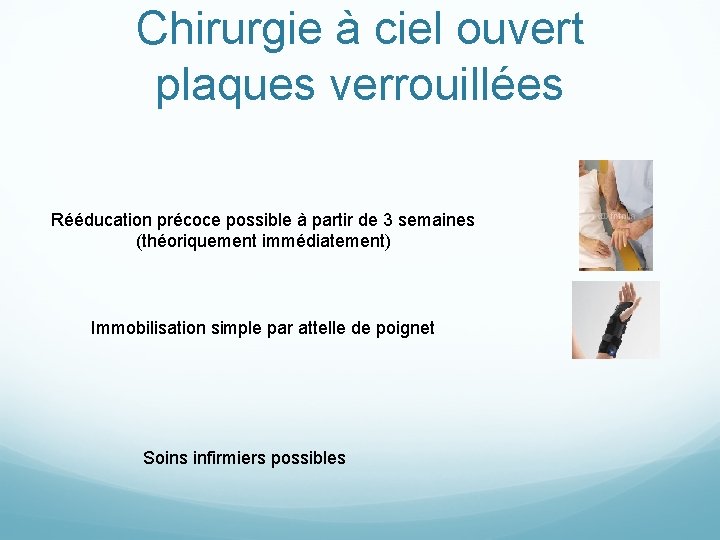 Chirurgie à ciel ouvert plaques verrouillées Rééducation précoce possible à partir de 3 semaines