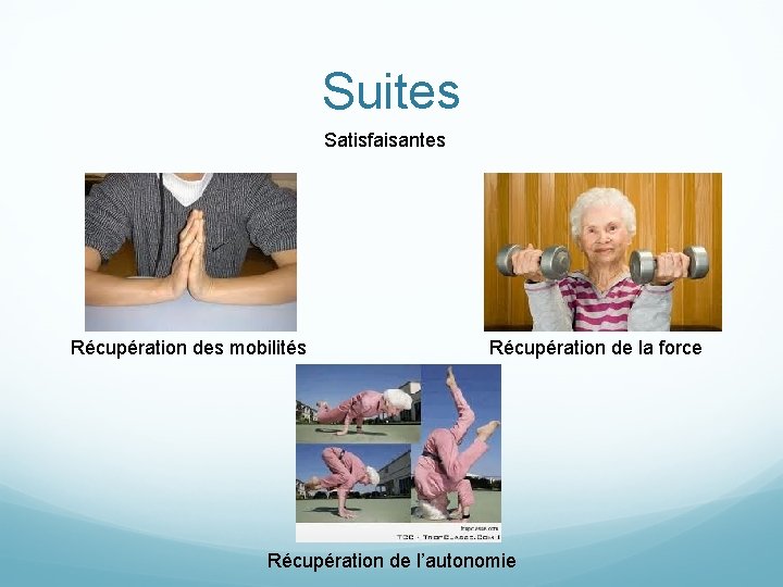 Suites Satisfaisantes Récupération des mobilités Récupération de la force Récupération de l’autonomie 