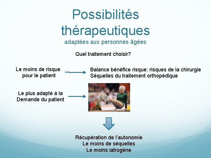 Possibilités thérapeutiques adaptées aux personnes âgées Quel traitement choisir? Le moins de risque pour