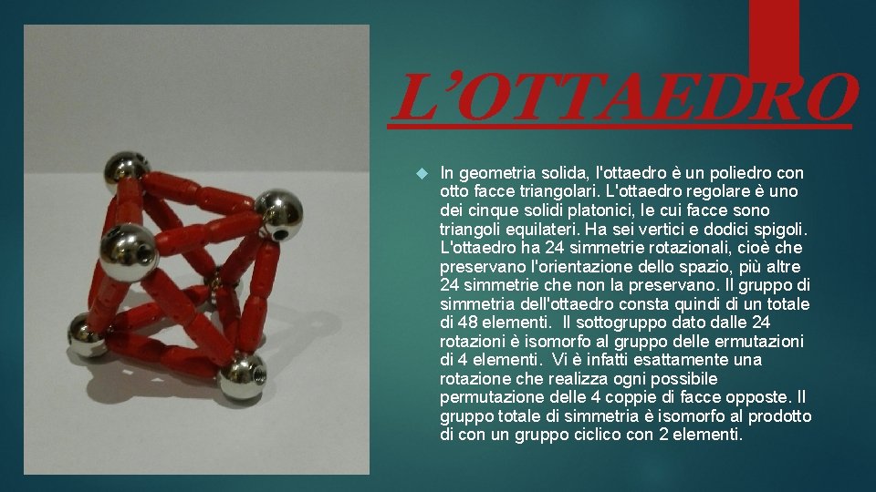 L’OTTAEDRO In geometria solida, l'ottaedro è un poliedro con otto facce triangolari. L'ottaedro regolare