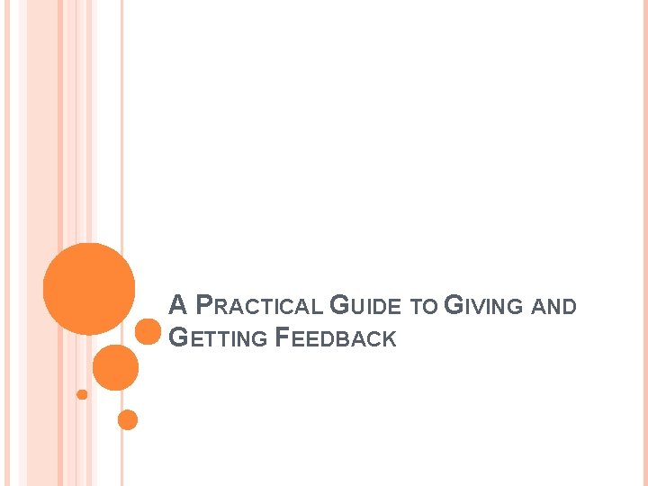 A PRACTICAL GUIDE TO GIVING AND GETTING FEEDBACK 