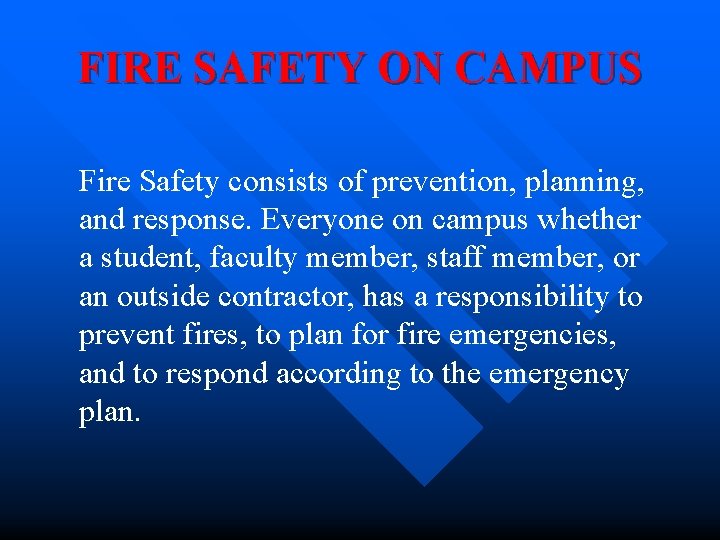 FIRE SAFETY ON CAMPUS Fire Safety consists of prevention, planning, and response. Everyone on