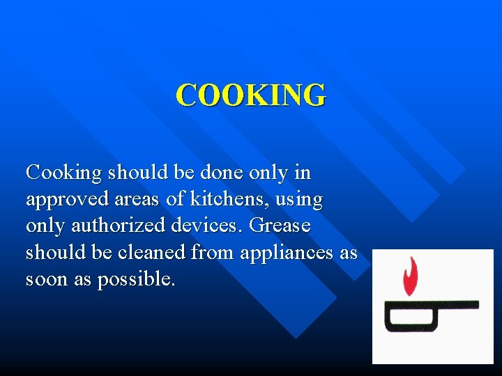 COOKING Cooking should be done only in approved areas of kitchens, using only authorized