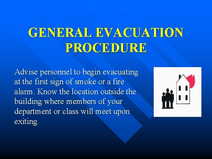 GENERAL EVACUATION PROCEDURE Advise personnel to begin evacuating at the first sign of smoke