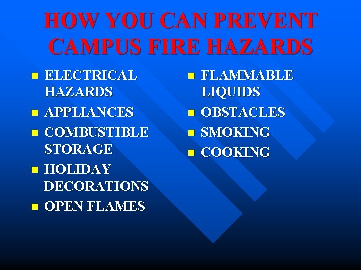 HOW YOU CAN PREVENT CAMPUS FIRE HAZARDS n n n ELECTRICAL HAZARDS APPLIANCES COMBUSTIBLE